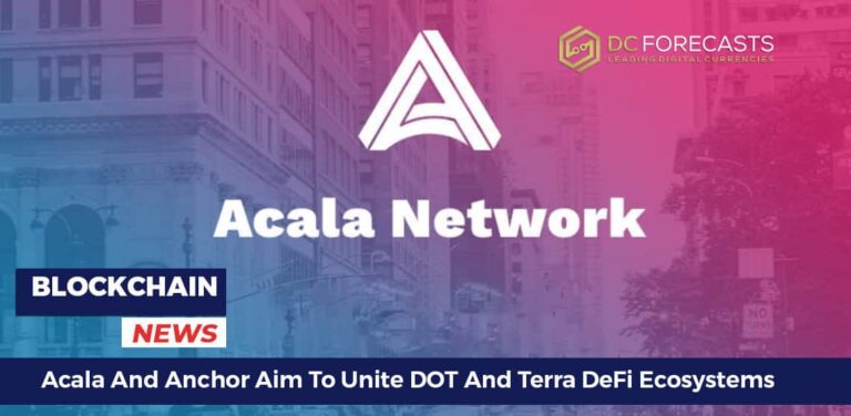 Acala And Anchor Aim To Unite DOT And Terra DeFi Ecosystems