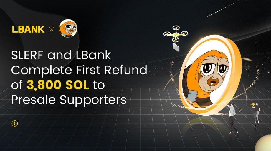 SLERF and LBank Complete First Refund of 3,800 SOL to Presale Supporters – Press release Bitcoin News